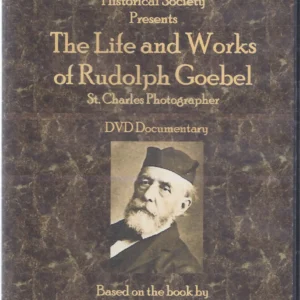 The Life and Works of Rudolph Goebel St. Charles Photographer DVD